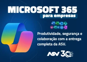 Microsoft 365 para empresas: produtividade, segurança e colaboração com a entrega completa da ASV